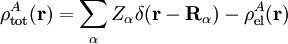 \rho^A_\mathrm{tot}(\mathbf{r}) = \sum_{\alpha} Z_\alpha \delta(\mathbf{r}-\mathbf{R}_\alpha) - \rho^A_\mathrm{el}(\mathbf{r})